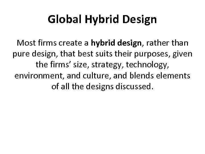 Global Hybrid Design Most firms create a hybrid design, rather than pure design, that