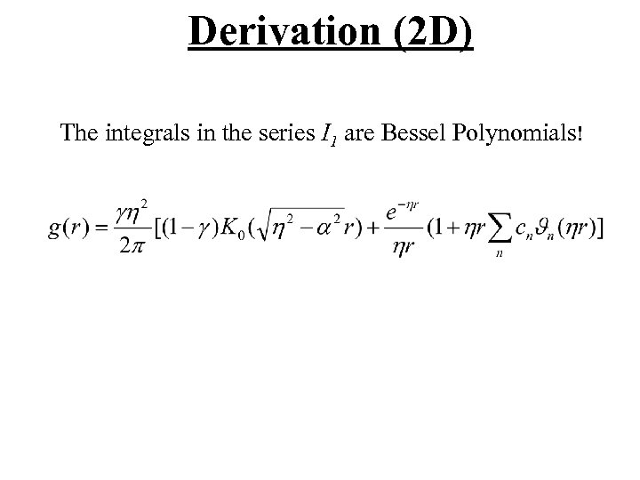 Derivation (2 D) The integrals in the series I 1 are Bessel Polynomials! 