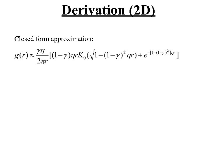 Derivation (2 D) Closed form approximation: 