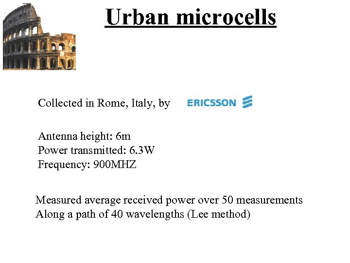 Urban microcells Collected in Rome, Italy, by Antenna height: 6 m Power transmitted: 6.