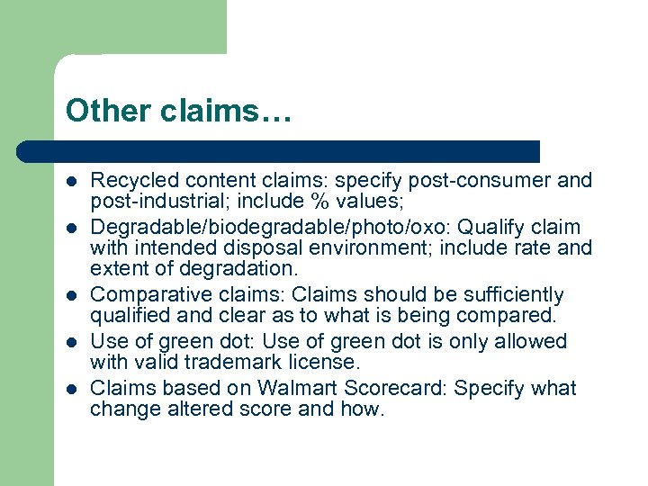 Other claims… l l l Recycled content claims: specify post-consumer and post-industrial; include %