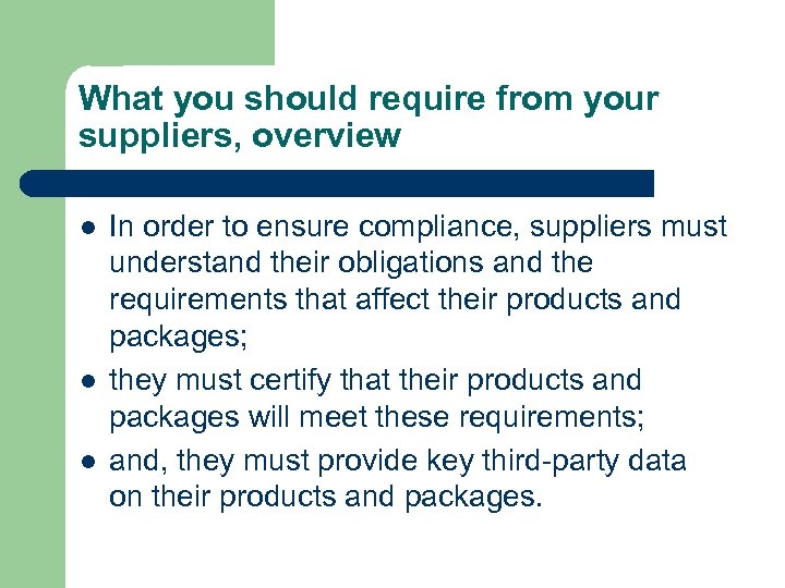 What you should require from your suppliers, overview l l l In order to