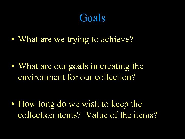 Goals • What are we trying to achieve? • What are our goals in
