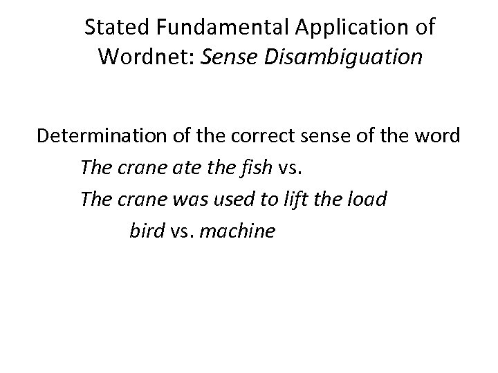 Stated Fundamental Application of Wordnet: Sense Disambiguation Determination of the correct sense of the
