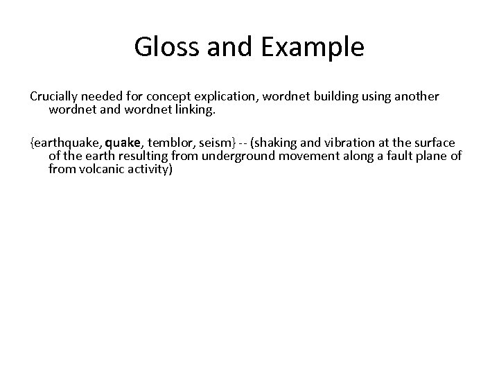 Gloss and Example Crucially needed for concept explication, wordnet building using another wordnet and