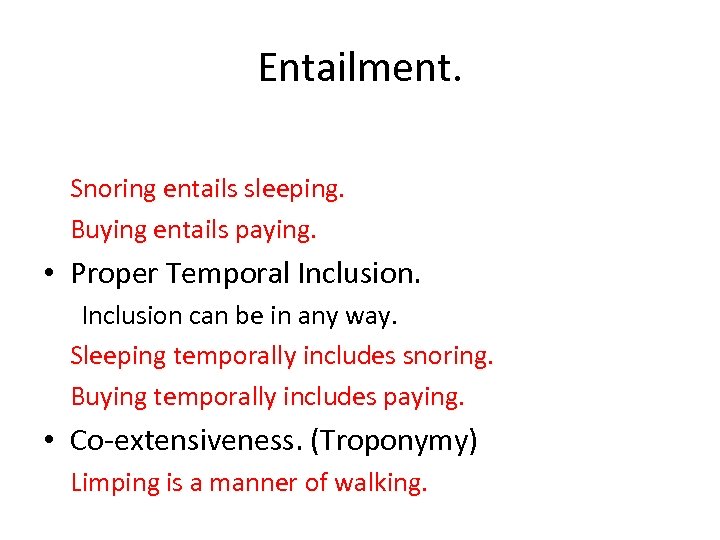 Entailment. Snoring entails sleeping. Buying entails paying. • Proper Temporal Inclusion can be in