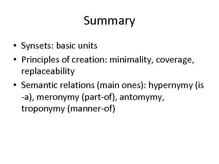Summary • Synsets: basic units • Principles of creation: minimality, coverage, replaceability • Semantic