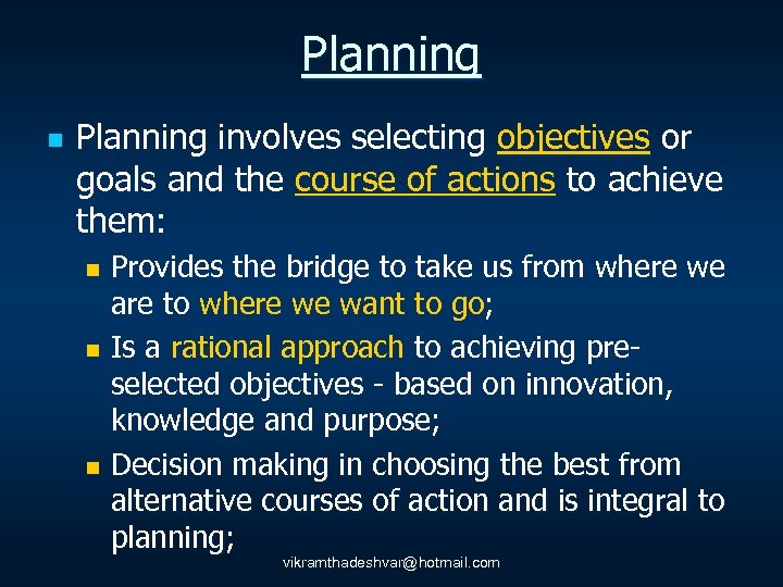 Planning n Planning involves selecting objectives or goals and the course of actions to