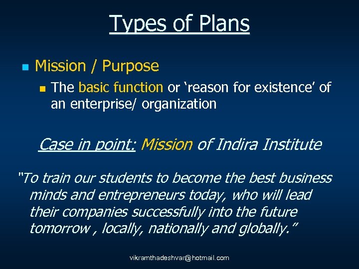 Types of Plans n Mission / Purpose n The basic function or ‘reason for