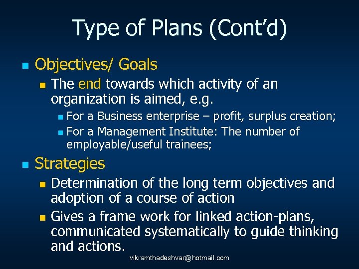 Type of Plans (Cont’d) n Objectives/ Goals n The end towards which activity of