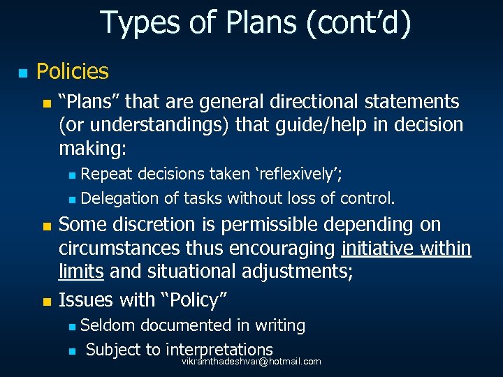 Types of Plans (cont’d) n Policies n “Plans” that are general directional statements (or