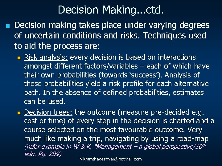 Decision Making…ctd. n Decision making takes place under varying degrees of uncertain conditions and