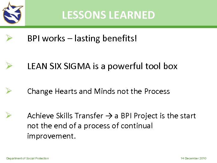 LESSONS LEARNED Ø BPI works – lasting benefits! Ø LEAN SIX SIGMA is a