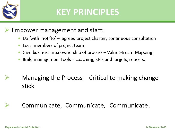 KEY PRINCIPLES Ø Empower management and staff: • Do ‘with’ not ‘to’ – agreed