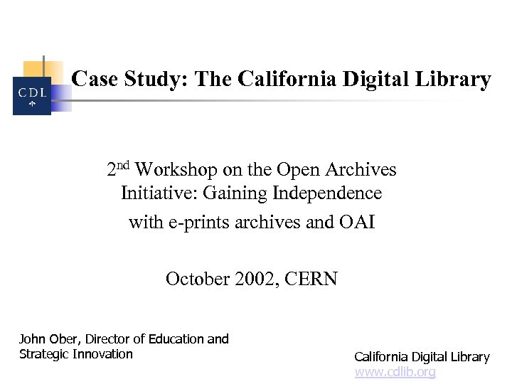Case Study: The California Digital Library 2 nd Workshop on the Open Archives Initiative: