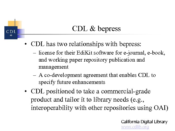 CDL & bepress • CDL has two relationships with bepress: – license for their