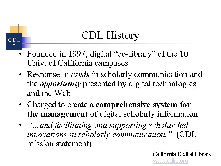 CDL History • Founded in 1997; digital “co-library” of the 10 Univ. of California