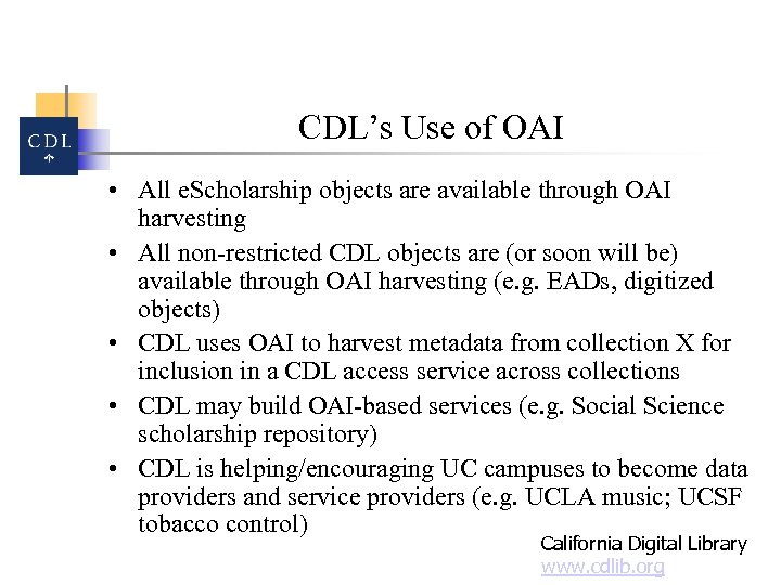 CDL’s Use of OAI • All e. Scholarship objects are available through OAI harvesting