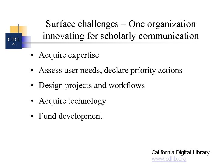 Surface challenges – One organization innovating for scholarly communication • Acquire expertise • Assess