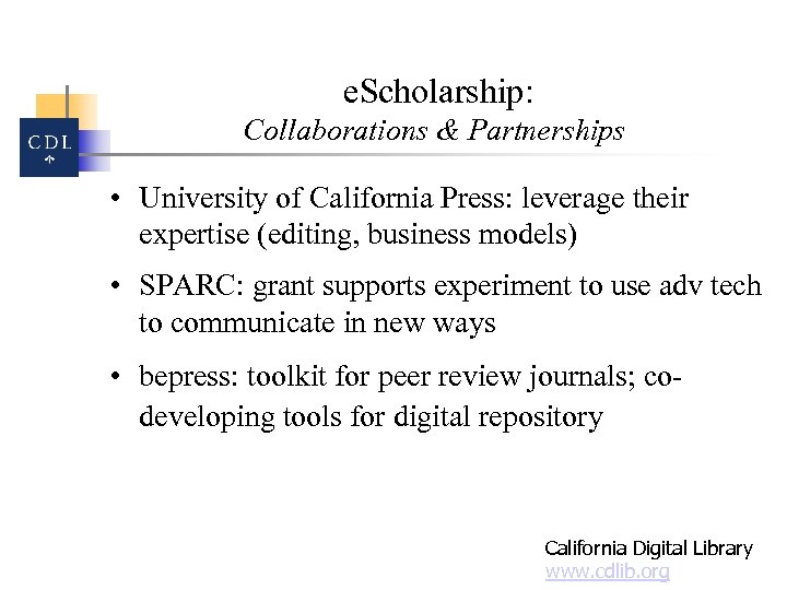 e. Scholarship: Collaborations & Partnerships • University of California Press: leverage their expertise (editing,