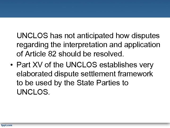 UNCLOS has not anticipated how disputes regarding the interpretation and application of Article 82