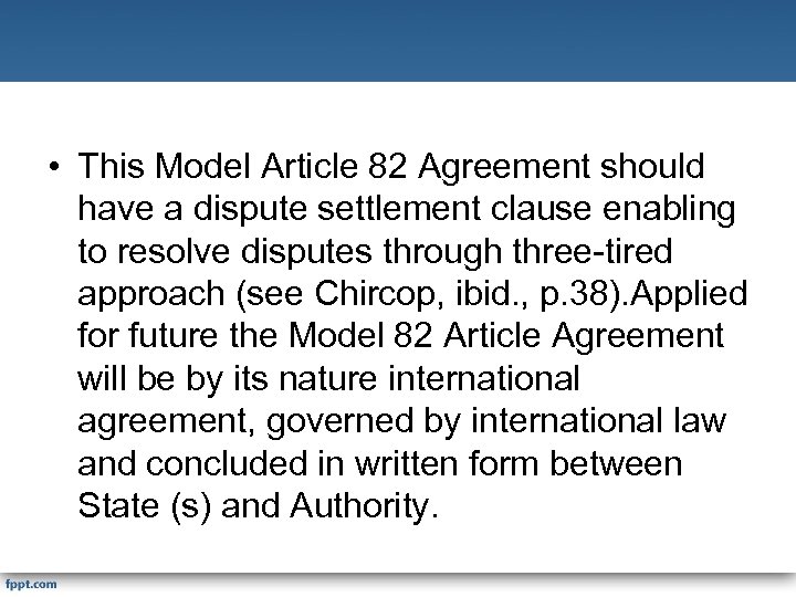 • This Model Article 82 Agreement should have a dispute settlement clause enabling