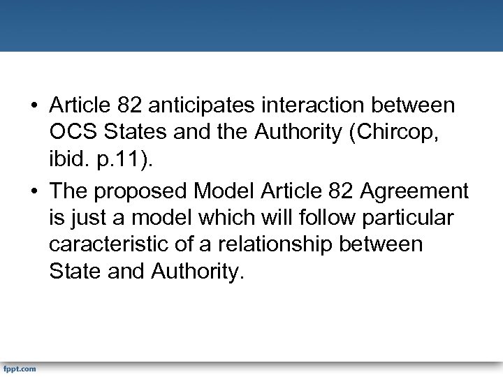  • Article 82 anticipates interaction between OCS States and the Authority (Chircop, ibid.