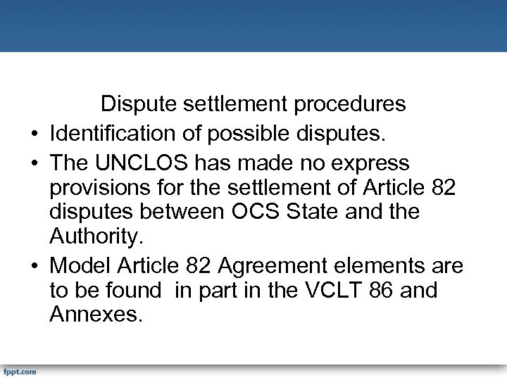 Dispute settlement procedures • Identification of possible disputes. • The UNCLOS has made no