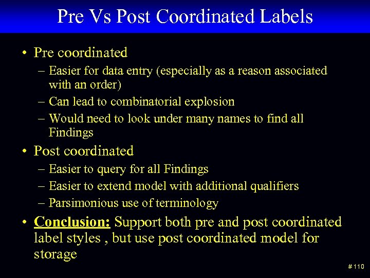 Pre Vs Post Coordinated Labels • Pre coordinated – Easier for data entry (especially