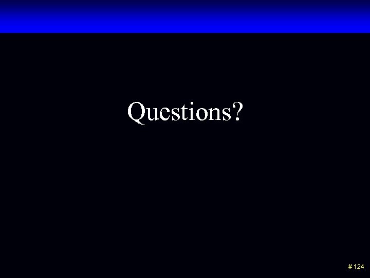 Questions? # 124 