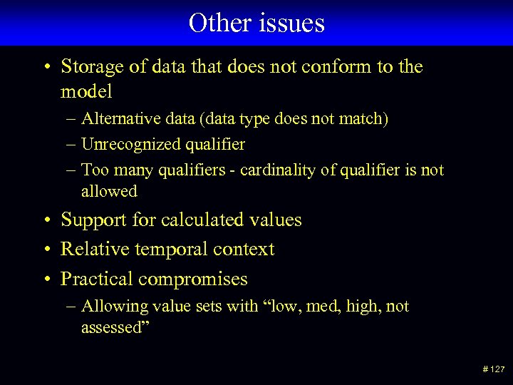 Other issues • Storage of data that does not conform to the model –