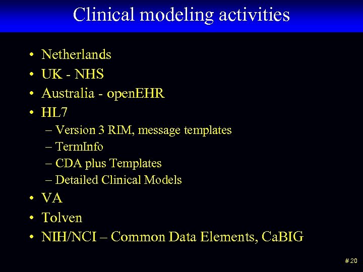 Clinical modeling activities • • Netherlands UK - NHS Australia - open. EHR HL