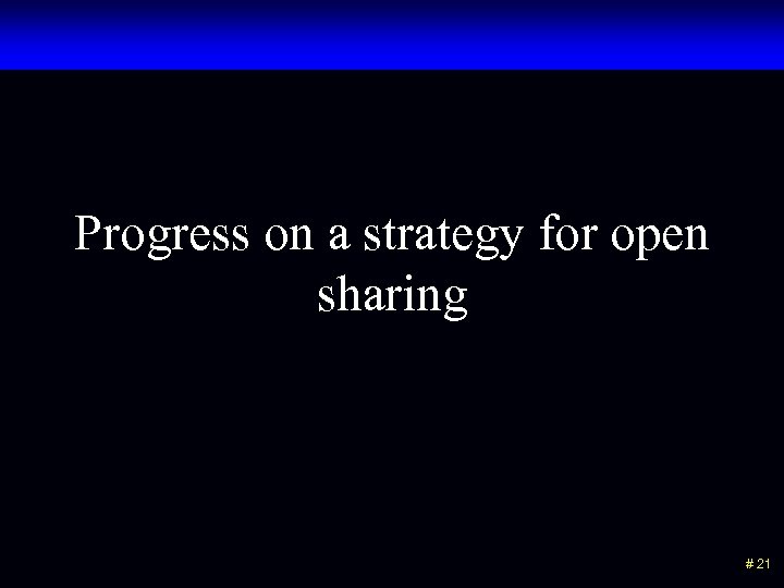 Progress on a strategy for open sharing # 21 