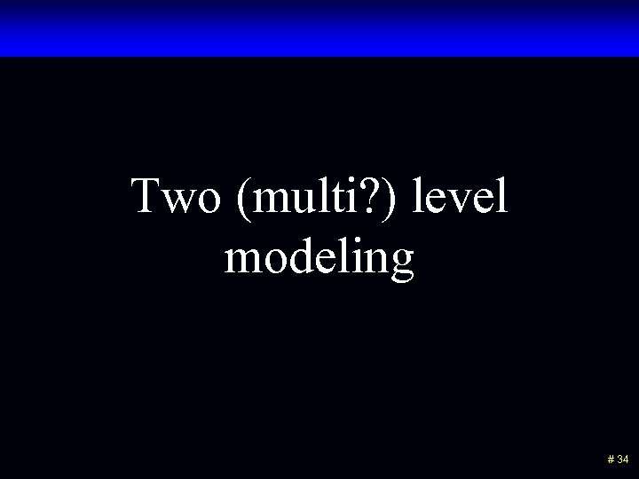 Two (multi? ) level modeling # 34 