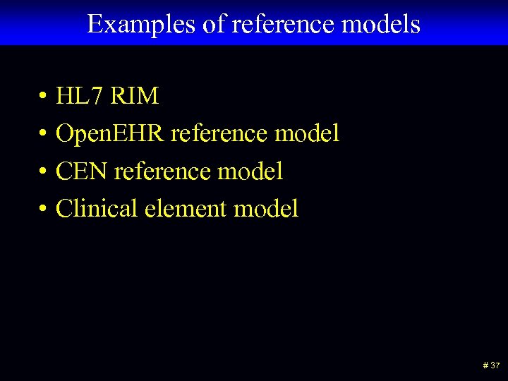 Examples of reference models • HL 7 RIM • Open. EHR reference model •