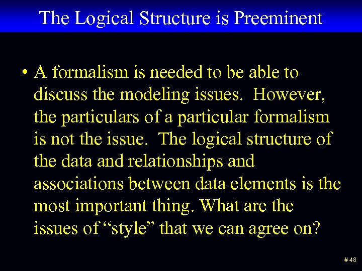 The Logical Structure is Preeminent • A formalism is needed to be able to