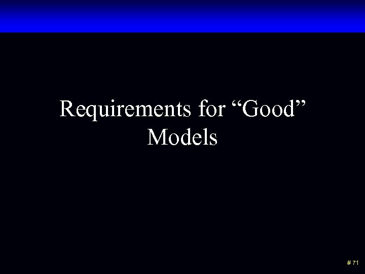 Requirements for “Good” Models # 71 