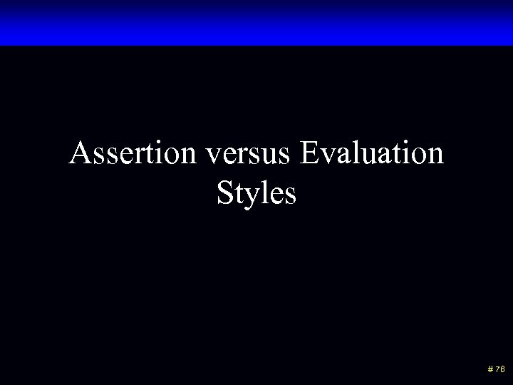 Assertion versus Evaluation Styles # 76 