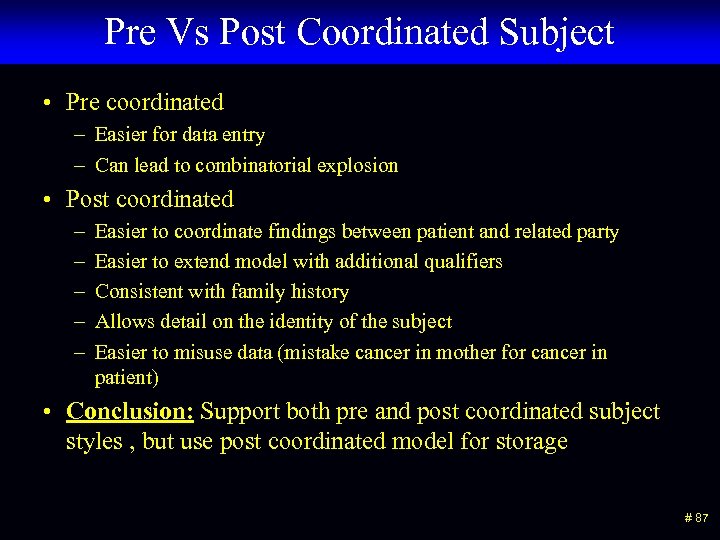 Pre Vs Post Coordinated Subject • Pre coordinated – Easier for data entry –