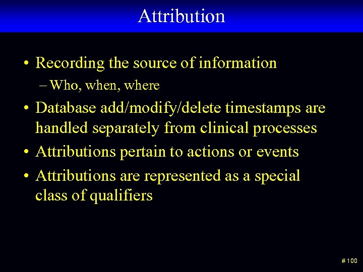 Attribution • Recording the source of information – Who, when, where • Database add/modify/delete