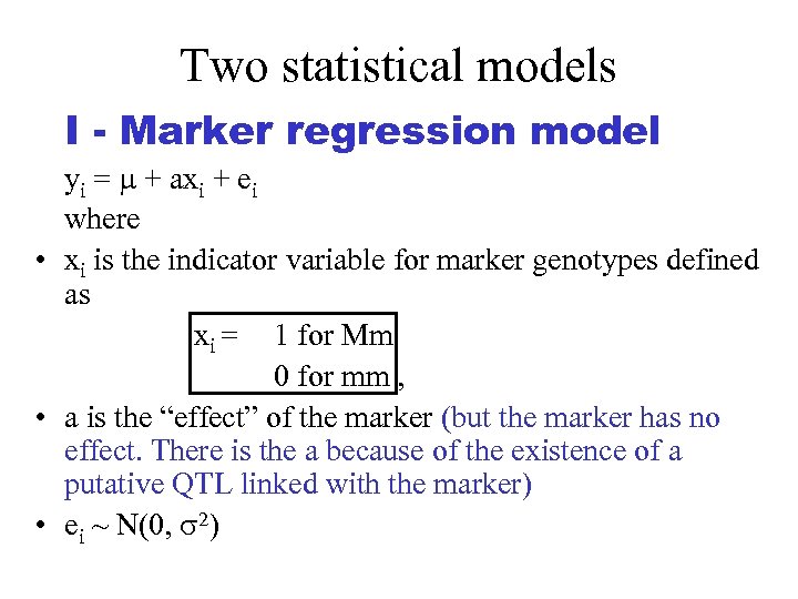 Two statistical models I - Marker regression model yi = + axi + ei