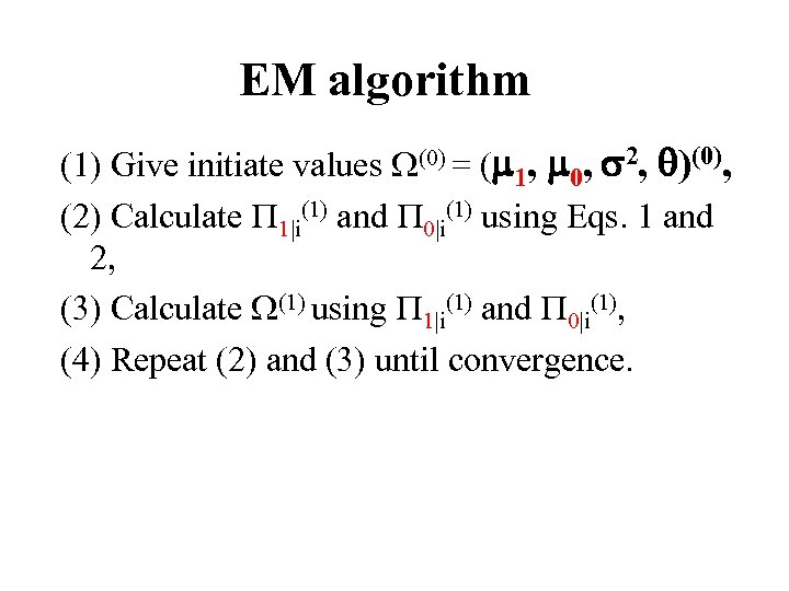 EM algorithm (1) Give initiate values (0) = ( 1, 0, 2, )(0), (2)