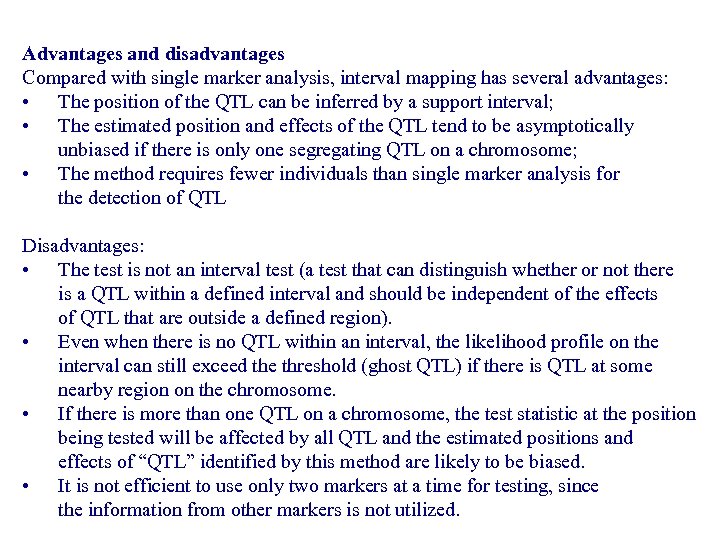Advantages and disadvantages Compared with single marker analysis, interval mapping has several advantages: •