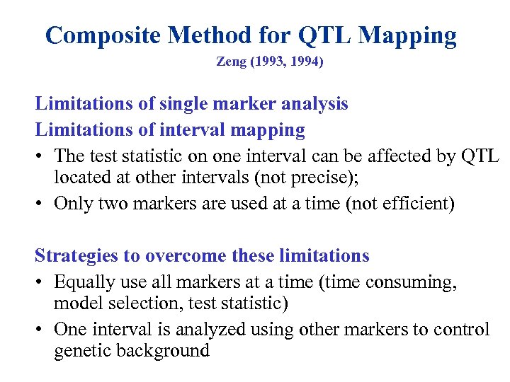 Composite Method for QTL Mapping Zeng (1993, 1994) Limitations of single marker analysis Limitations