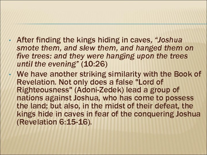  • • After finding the kings hiding in caves, “Joshua smote them, and