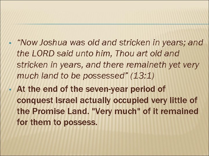  • • “Now Joshua was old and stricken in years; and the LORD