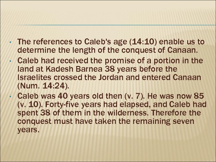  • • • The references to Caleb's age (14: 10) enable us to