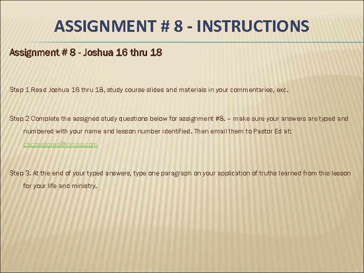 ASSIGNMENT # 8 - INSTRUCTIONS Assignment # 8 - Joshua 16 thru 18 Step