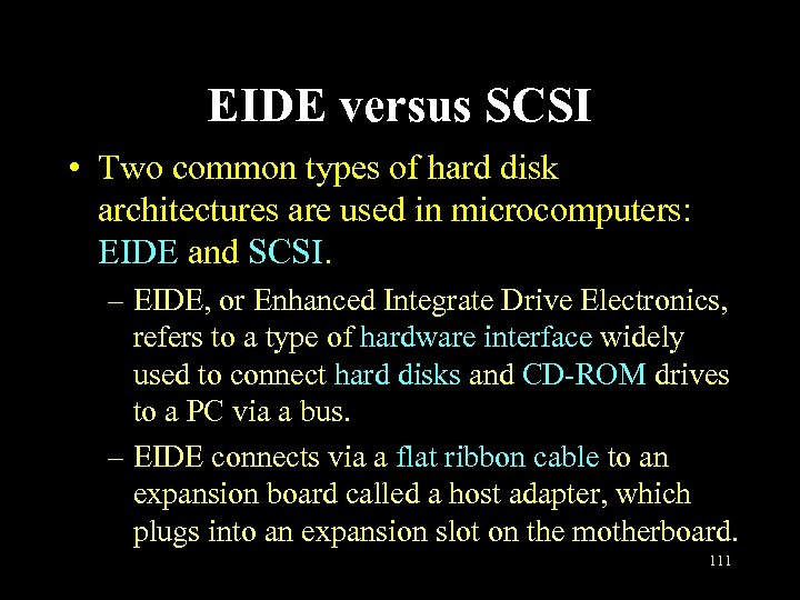 EIDE versus SCSI • Two common types of hard disk architectures are used in