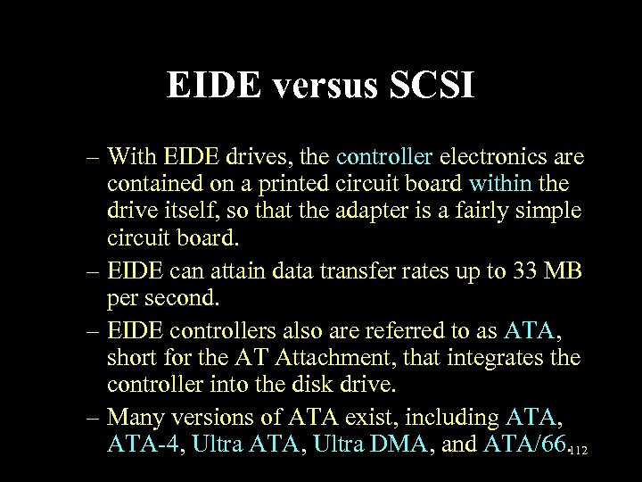 EIDE versus SCSI – With EIDE drives, the controller electronics are contained on a